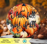 I love fall most of all Png, pumpkin scene, round fall sublimation design, printable artwork