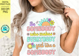 Be somebody who makes everybody feel like a somebody png, sublimation designs, inspirational shirt design, printable artwork